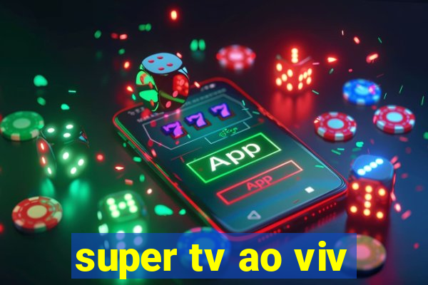 super tv ao viv